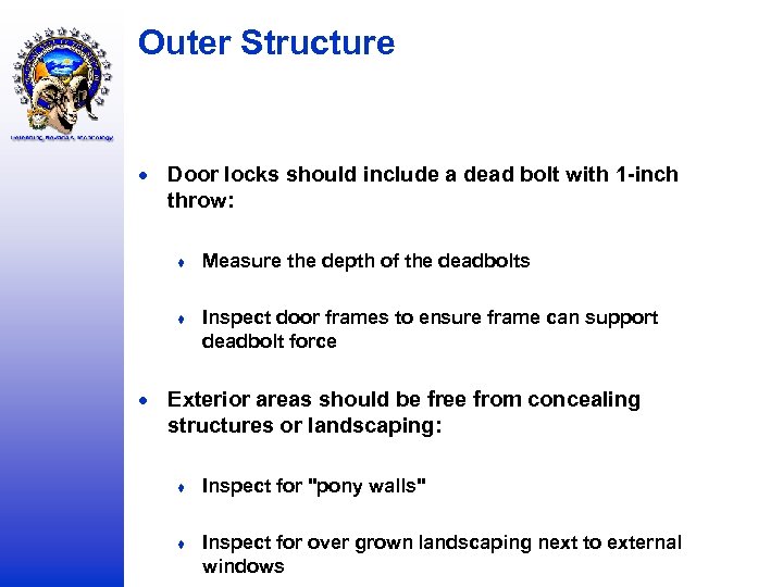 Outer Structure Door locks should include a dead bolt with 1 -inch throw: ♦