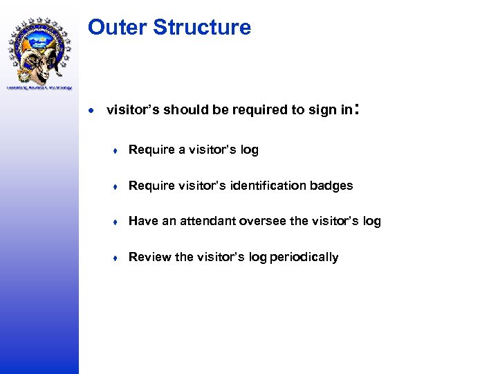 Outer Structure visitor’s should be required to sign in: ♦ Require a visitor’s log