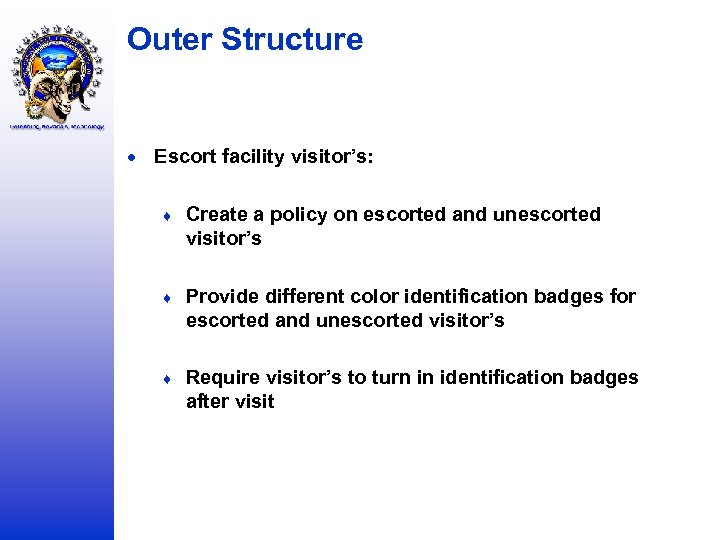 Outer Structure Escort facility visitor’s: ♦ Create a policy on escorted and unescorted visitor’s