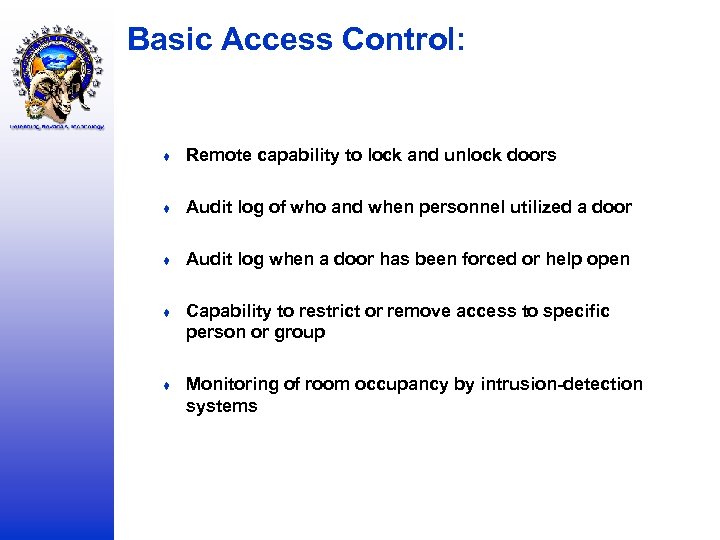 Basic Access Control: ♦ Remote capability to lock and unlock doors ♦ Audit log