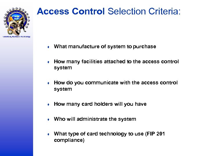 Access Control Selection Criteria: ♦ What manufacture of system to purchase ♦ How many