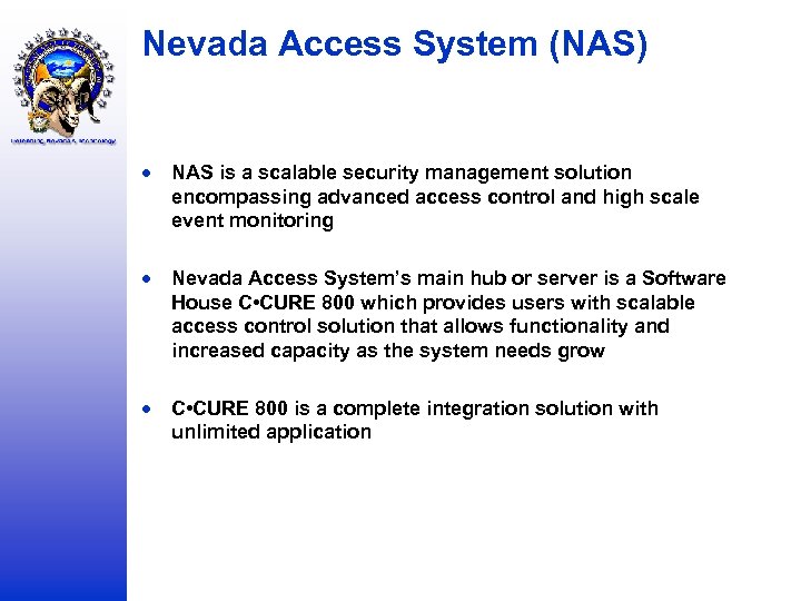 Nevada Access System (NAS) NAS is a scalable security management solution encompassing advanced access