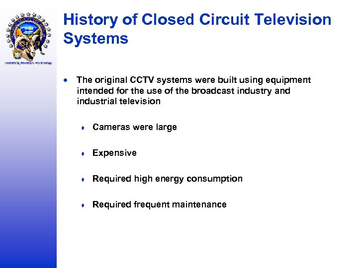 History of Closed Circuit Television Systems The original CCTV systems were built using equipment