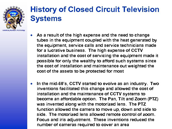 History of Closed Circuit Television Systems As a result of the high expense and