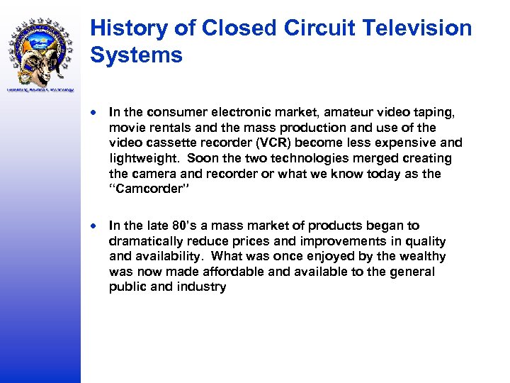 History of Closed Circuit Television Systems In the consumer electronic market, amateur video taping,