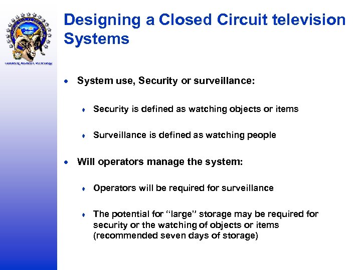 Designing a Closed Circuit television Systems System use, Security or surveillance: ♦ Security is