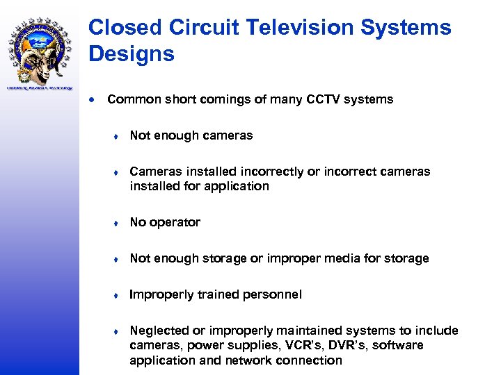 Closed Circuit Television Systems Designs Common short comings of many CCTV systems ♦ Not