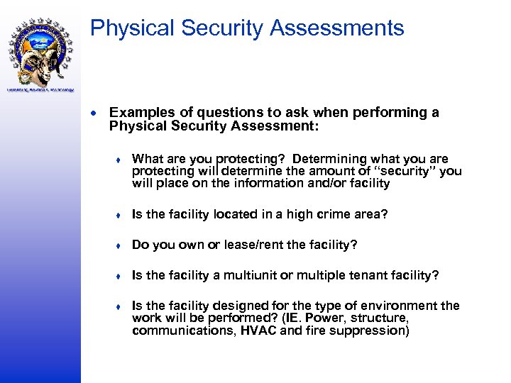 Physical Security Assessments Examples of questions to ask when performing a Physical Security Assessment: