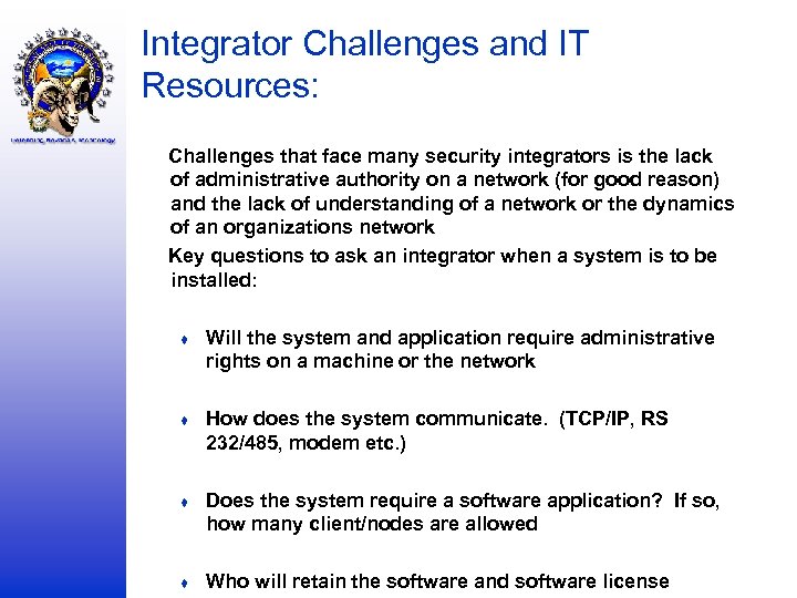 Integrator Challenges and IT Resources: Challenges that face many security integrators is the lack