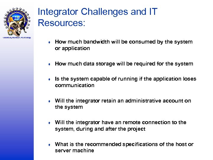 Integrator Challenges and IT Resources: ♦ How much bandwidth will be consumed by the