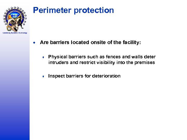 Perimeter protection Are barriers located onsite of the facility: ♦ Physical barriers such as