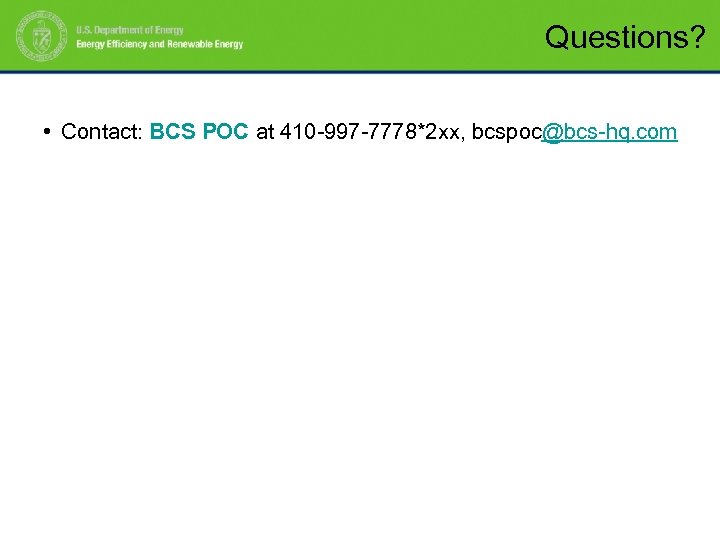 Questions? • Contact: BCS POC at 410 -997 -7778*2 xx, bcspoc@bcs-hq. com 