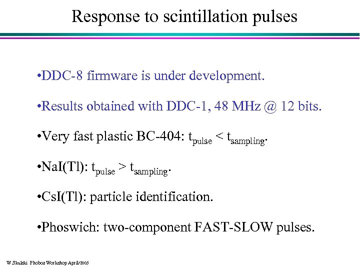 Response to scintillation pulses • DDC-8 firmware is under development. • Results obtained with