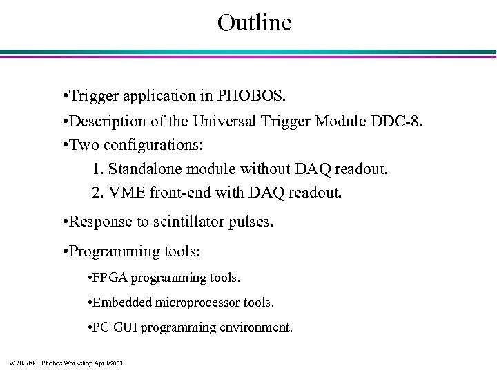 Outline • Trigger application in PHOBOS. • Description of the Universal Trigger Module DDC-8.