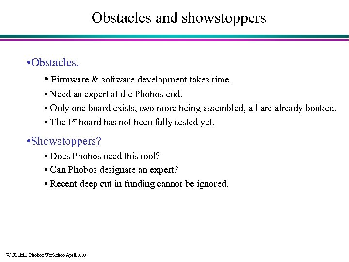 Obstacles and showstoppers • Obstacles. • Firmware & software development takes time. • Need