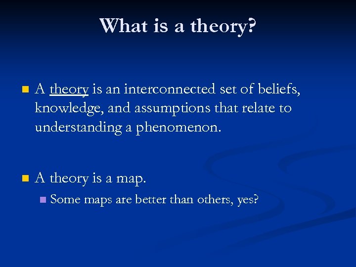 What is a theory? n A theory is an interconnected set of beliefs, knowledge,