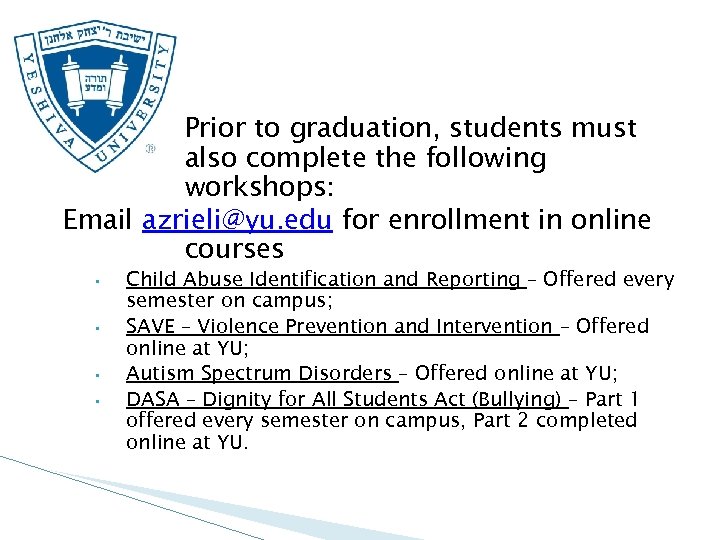 Prior to graduation, students must also complete the following workshops: Email azrieli@yu. edu for