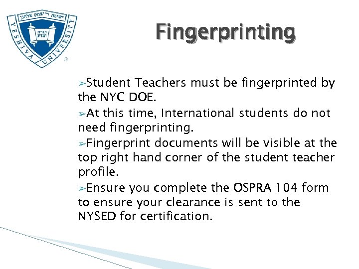 Fingerprinting ➢Student Teachers must be fingerprinted by the NYC DOE. ➢At this time, International