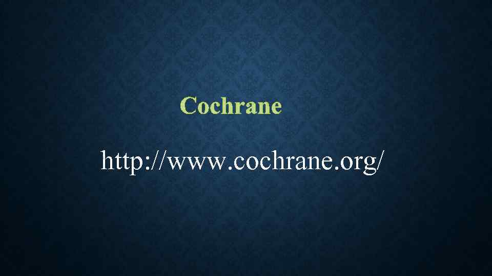 http: //www. cochrane. org/ 