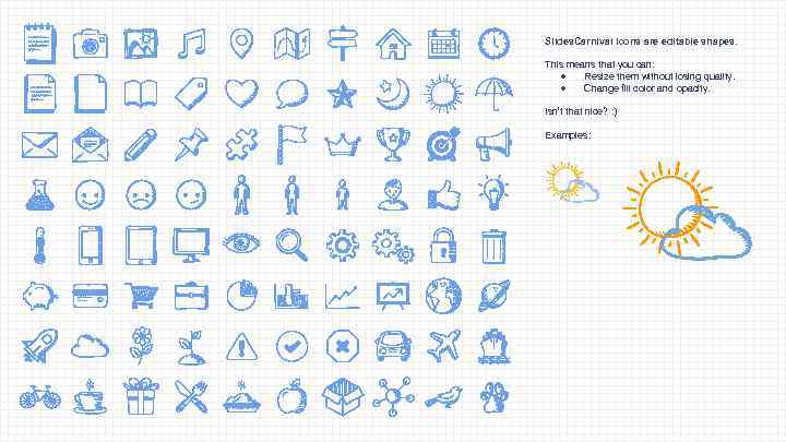 Slides. Carnival icons are editable shapes. This means that you can: ● Resize them
