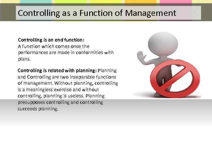 Controlling as a Function of Management Controlling is an end function: A function which