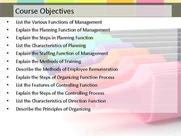 Course Objectives • List the Various Functions of Management • Explain the Planning Function