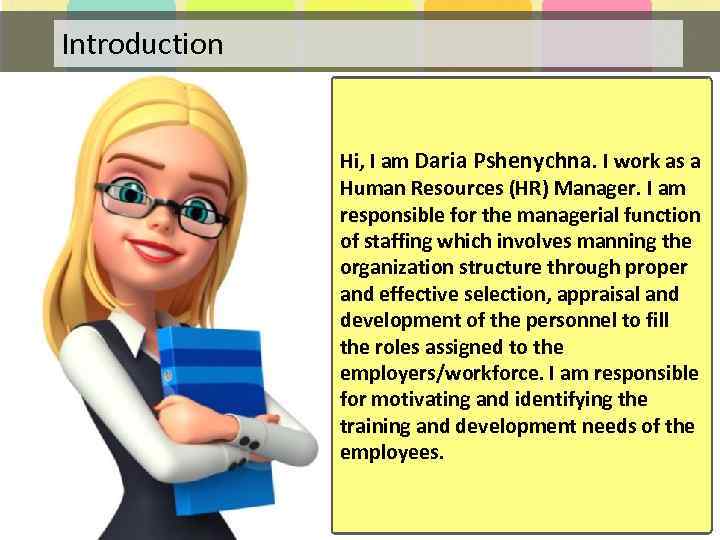 Introduction Hi, I am Daria Pshenychna. I work as a Human Resources (HR) Manager.