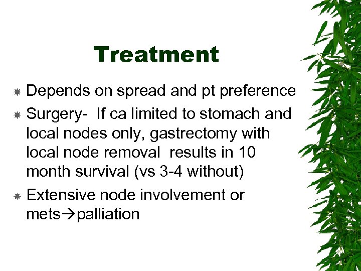 Treatment Depends on spread and pt preference Surgery- If ca limited to stomach and