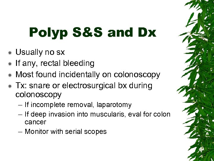 Polyp S&S and Dx Usually no sx If any, rectal bleeding Most found incidentally