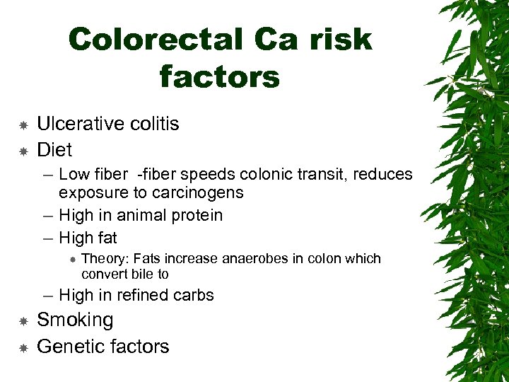 Colorectal Ca risk factors Ulcerative colitis Diet – Low fiber -fiber speeds colonic transit,