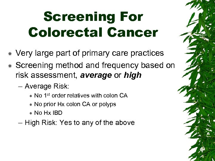 Screening For Colorectal Cancer Very large part of primary care practices Screening method and