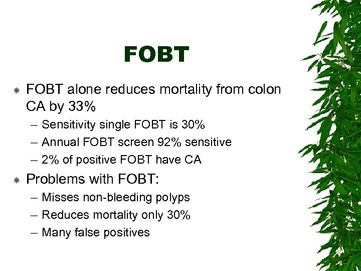 FOBT alone reduces mortality from colon CA by 33% – Sensitivity single FOBT is