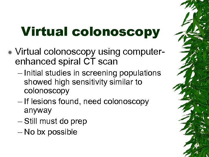 Virtual colonoscopy using computerenhanced spiral CT scan – Initial studies in screening populations showed