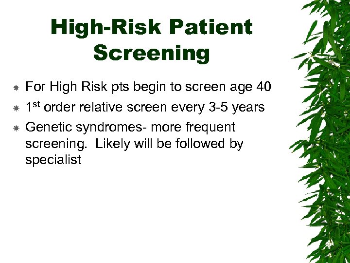 High-Risk Patient Screening For High Risk pts begin to screen age 40 1 st