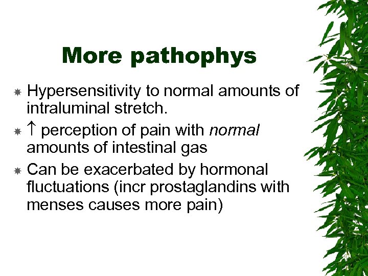 More pathophys Hypersensitivity to normal amounts of intraluminal stretch. perception of pain with normal