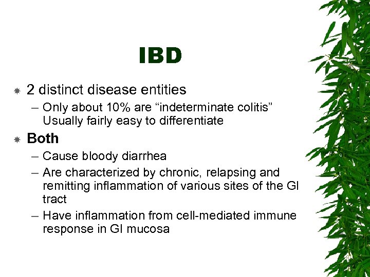 IBD 2 distinct disease entities – Only about 10% are “indeterminate colitis” Usually fairly