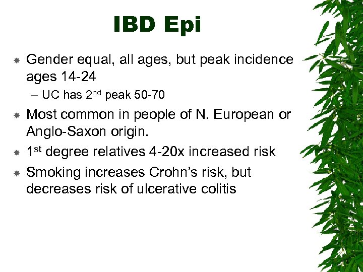 IBD Epi Gender equal, all ages, but peak incidence ages 14 -24 – UC