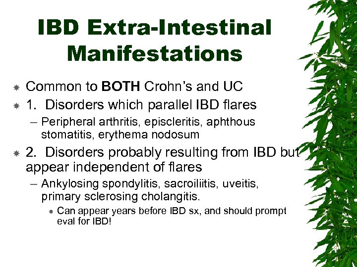 IBD Extra-Intestinal Manifestations Common to BOTH Crohn’s and UC 1. Disorders which parallel IBD