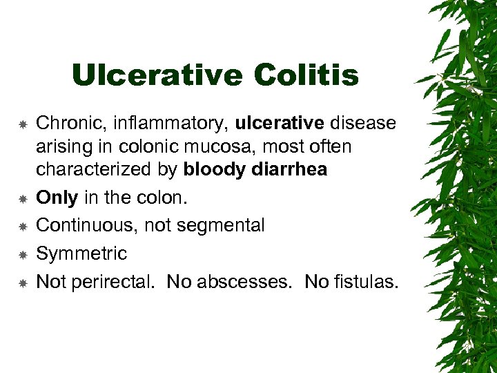 Ulcerative Colitis Chronic, inflammatory, ulcerative disease arising in colonic mucosa, most often characterized by