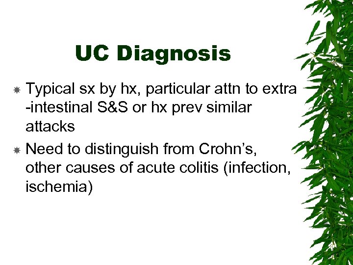 UC Diagnosis Typical sx by hx, particular attn to extra -intestinal S&S or hx