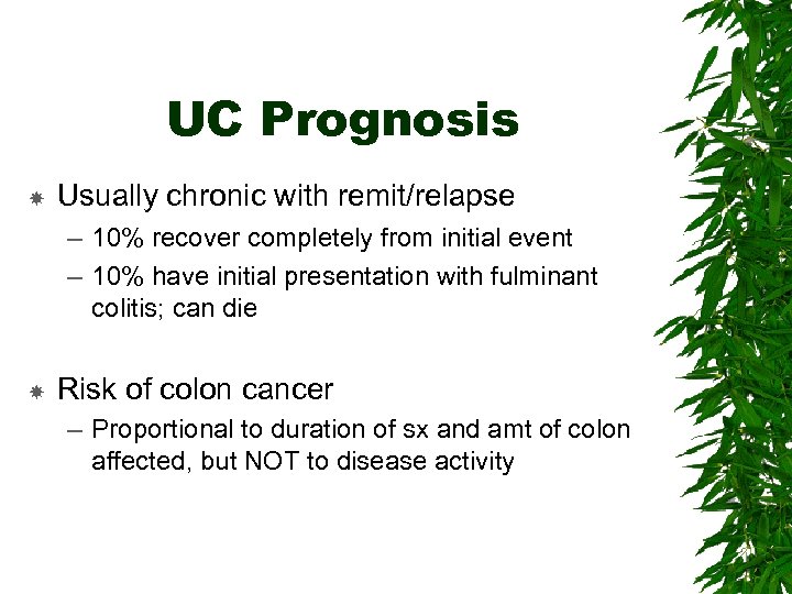 UC Prognosis Usually chronic with remit/relapse – 10% recover completely from initial event –