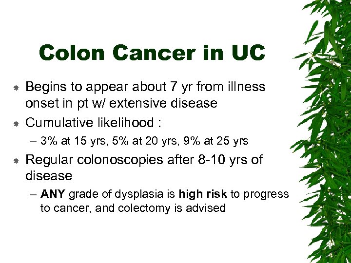 Colon Cancer in UC Begins to appear about 7 yr from illness onset in