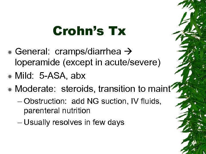 Crohn’s Tx General: cramps/diarrhea loperamide (except in acute/severe) Mild: 5 -ASA, abx Moderate: steroids,