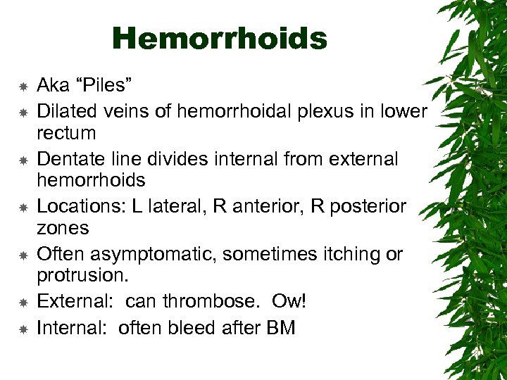 Hemorrhoids Aka “Piles” Dilated veins of hemorrhoidal plexus in lower rectum Dentate line divides