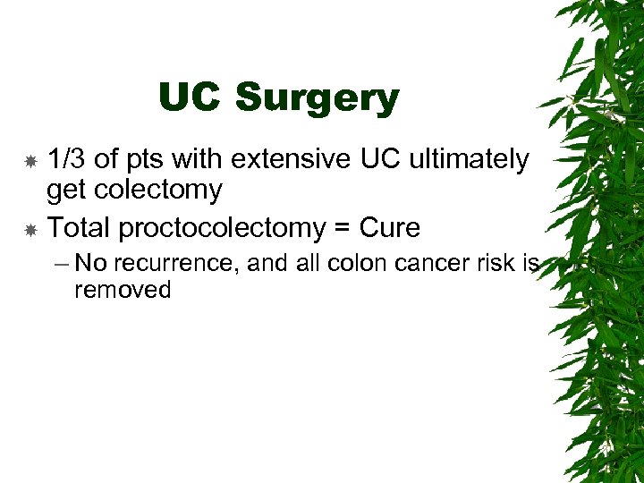 UC Surgery 1/3 of pts with extensive UC ultimately get colectomy Total proctocolectomy =