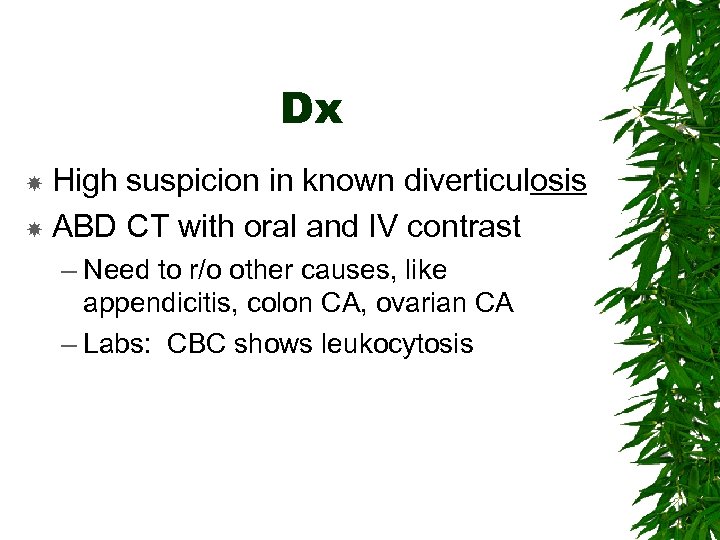 Dx High suspicion in known diverticulosis ABD CT with oral and IV contrast –