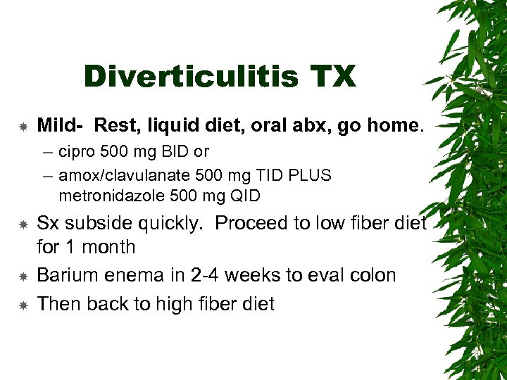 Diverticulitis TX Mild- Rest, liquid diet, oral abx, go home. – cipro 500 mg