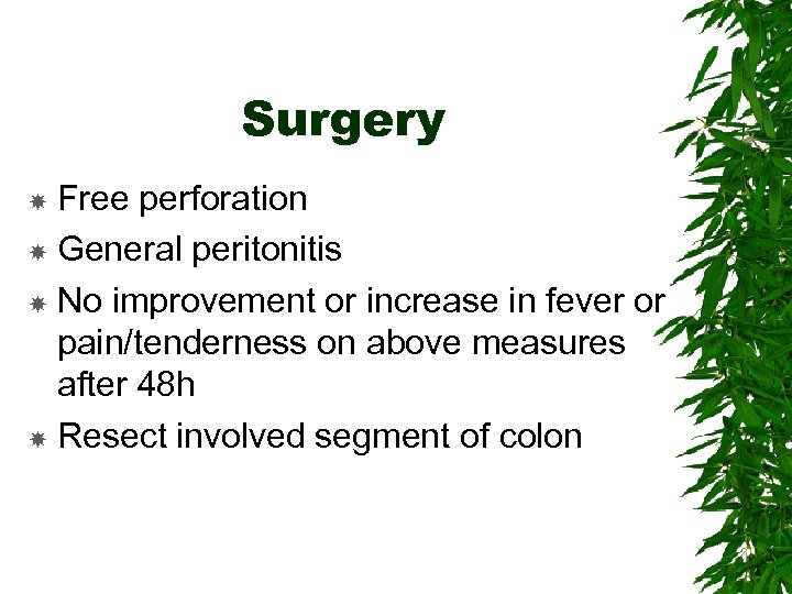 Surgery Free perforation General peritonitis No improvement or increase in fever or pain/tenderness on