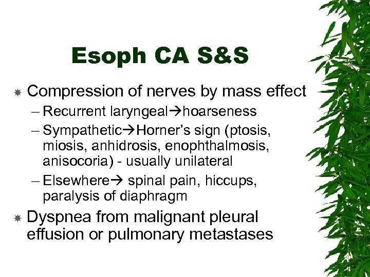 Esoph CA S&S Compression of nerves by mass effect – Recurrent laryngeal hoarseness –