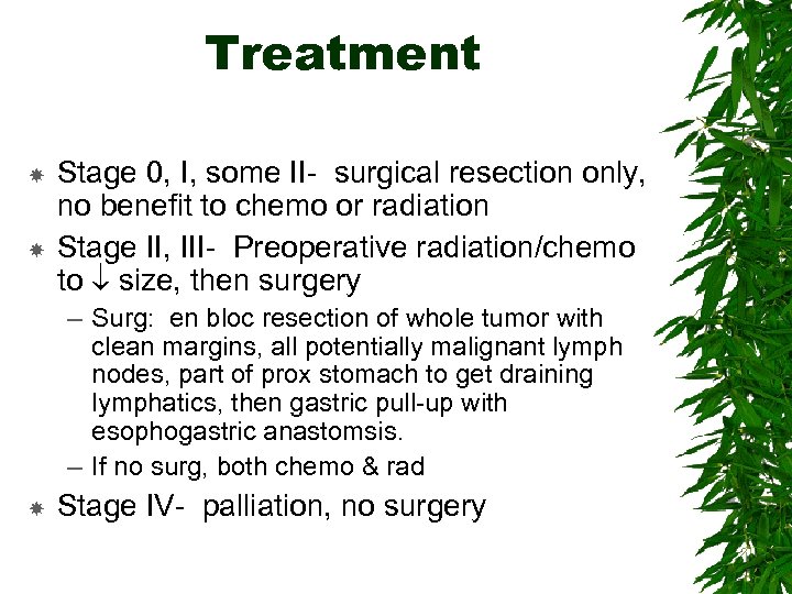 Treatment Stage 0, I, some II- surgical resection only, no benefit to chemo or